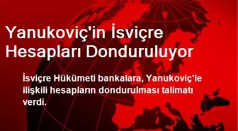 Yanukoviç'in İsviçre Hesapları Donduruluyor