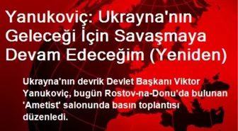 Yanukoviç: Ukrayna'nın Geleceği İçin Savaşmaya Devam Edeceğim (Yeniden)