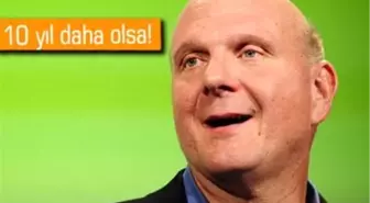 Steve Ballmer: Keşke 10 Senem Daha Olsaydı