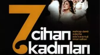 '7 Cihan Kadınları' İçin Sahneye Çıkıyorlar