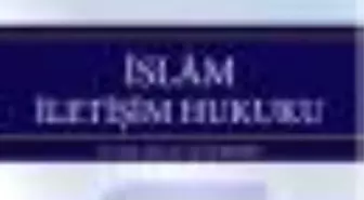 İslam İletişim Hukuku Kitabı Çıktı