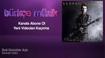 Serkan Yıldız - Deli Gönülde Aşk