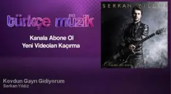 Serkan Yıldız - Kovdun Gayrı Gidiyorum