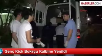 Genç Kick Boksçu Kalbine Yenildi