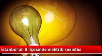 İstanbul'un 9 İlçesinde Elektrik Kesintisi