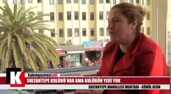 Sultantepe Mahallesi Muhtarı Gönül Uzun Kalem Gazetesi Röportajı