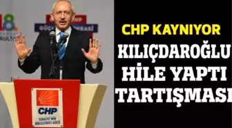 CHP Kaynıyor, Kılıçdaroğlu Hile Yaptı Tartışması