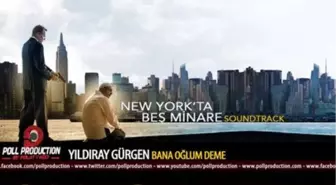 Yıldıray Gürgen - Bana Oğlum Deme - Newyork'ta Beş Minare Film Müzikleri