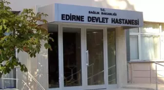Edirne Devlet Hastanesi'nde Şüpheli Ölüm