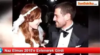 Naz Elmas 2015'e Evlenerek Girdi