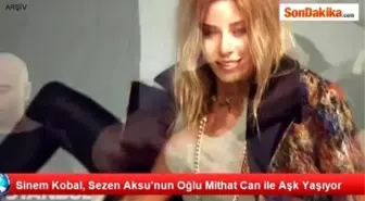 Sinem Kobal, Sezen Aksu'nun Oğlu Mithat Can ile Aşk Yaşıyor