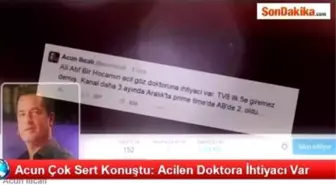 Acun Çok Sert Konuştu: Acilen Doktora İhtiyacı Var