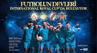 International Royal Cup 2015 Futbolun Devlerini Alanya'da Buluşturuyor