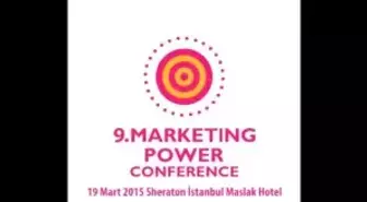 9. Marketing Power Conference 19 Mart 2015'te Pazarlama Dünyasıyla Buluşuyor