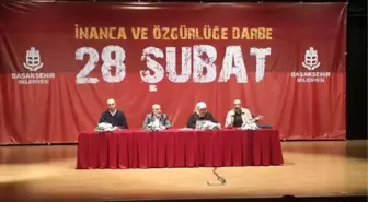 28 Şubat Süreci Başakşehir'de Anlatıldı