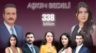 Aşkın Bedeli 338. Bölüm