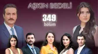 Aşkın Bedeli 349. Bölüm