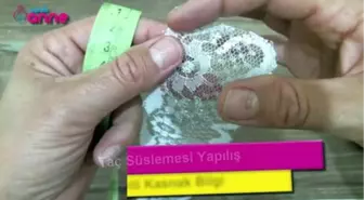 Taç Süslemesi Yapılışı