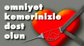 Emniyet Kemeri ile hayata bağlanın