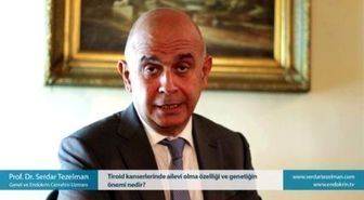 Tiroid Kanserlerinde Ailevi Olma Özelliği ve Genetiğin Önemi Nedir? - Prof. Dr. Serdar Tezelman
