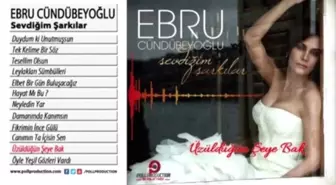 Ebru Cündübeyoğlu - Üzüldüğün Şeye Bak