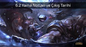 Lol 6.2 Yama Notları ve Çıkış Tarihi