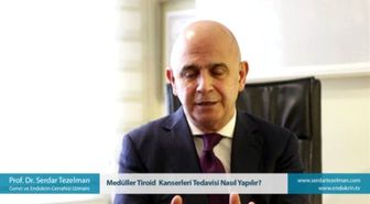 Medüller Tiroid Kanserleri Tedavisi Nasıl Yapılır?
