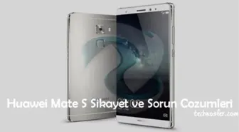 Huawei Mate S Şikayet ve Sorun Çözümleri