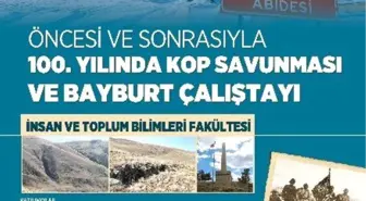 Bayburt Üniversitesi Tarafından Öncesi ve Sonrasıyla 100. Yılında Kop Savunması ve Bayburt...