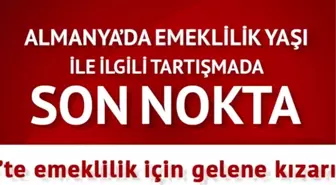 Almanya'da Emeklilik Yaşı ile İlgili Tartışmada Son Nokta