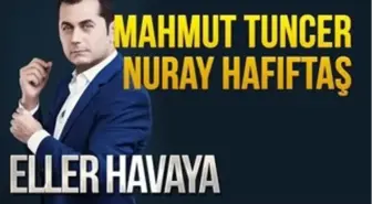 Eller Havaya (Konuklar : Mahmut Tuncer - Nuray Hafiftaş)