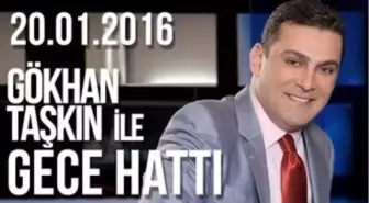 Gökhan Taşkın ile Gece Hattı - 20.01.2016