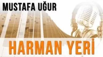 Harman Yeri (Konuk : Mustafa Uğur)