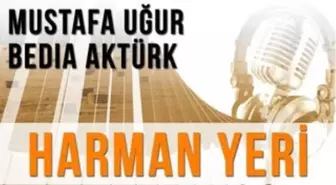 Harman Yeri (Konuklar : Mustafa Uğur - Bedia Aktürk)