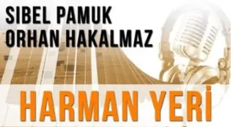 Harman Yeri (Konuklar : Sibel Pamuk - Orhan Hakalmaz)