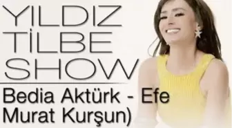 Yıldız Tilbe Show (Konuklar : Bedia Aktürk - Efe - Murat Kurşun)