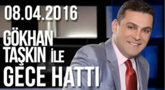 Gökhan Taşkın ile Gece Hattı - 08.04.2016