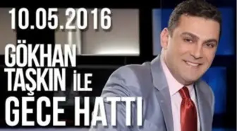 Gökhan Taşkın ile Gece Hattı - 10.05.2016