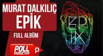 Murat Dalkılıç - Epik - Full Albüm - (Official Audio)