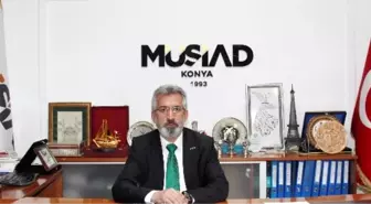 Müsiad Konya Şubesi Başkanı Şimşek Açıklaması