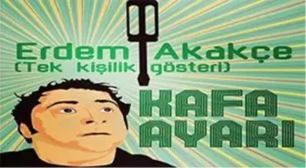 Kafa Ayarı - Erdem Akakçe Tek Kişilik Gösteri