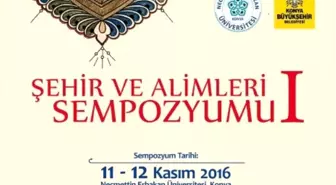 Konya, 'Şehir ve Alimleri Sempozyumu'Na Ev Sahipliği Yapıyor