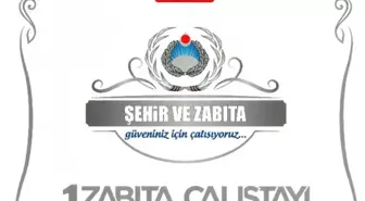 1. Zabıta Çalıştayı Yarın Başlıyor