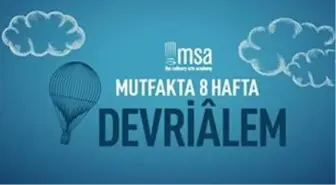 Msa-Mutfakta 8 Hafta Devriâlem!