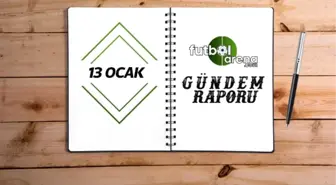 Gündem Raporu - 13 Ocak Cuma