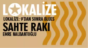 Lokalize: 9'dan Sonra Blues - Sahte Rakı, Emre Nalbantoğlu