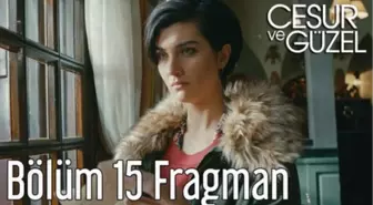 Cesur ve Güzel 15. Bölüm Fragman