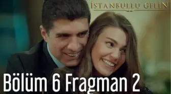 İstanbullu Gelin 6. Bölüm 2. Fragman