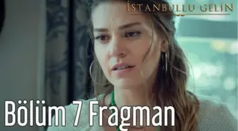 İstanbullu Gelin 7. Bölüm Fragman