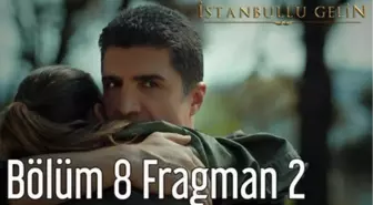 İstanbullu Gelin 8. Bölüm 2. Fragman